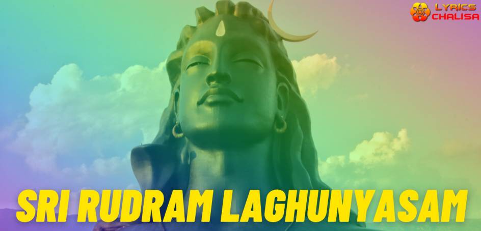 Sri Rudram Laghunyasam lyrics in English pdf with meaning, benefits and mp3 song.